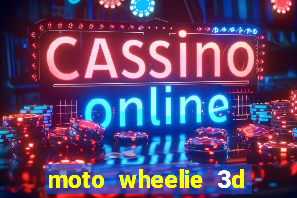 moto wheelie 3d dinheiro infinito